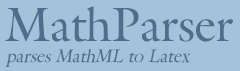 MathParser - parses MathML to LaTeX